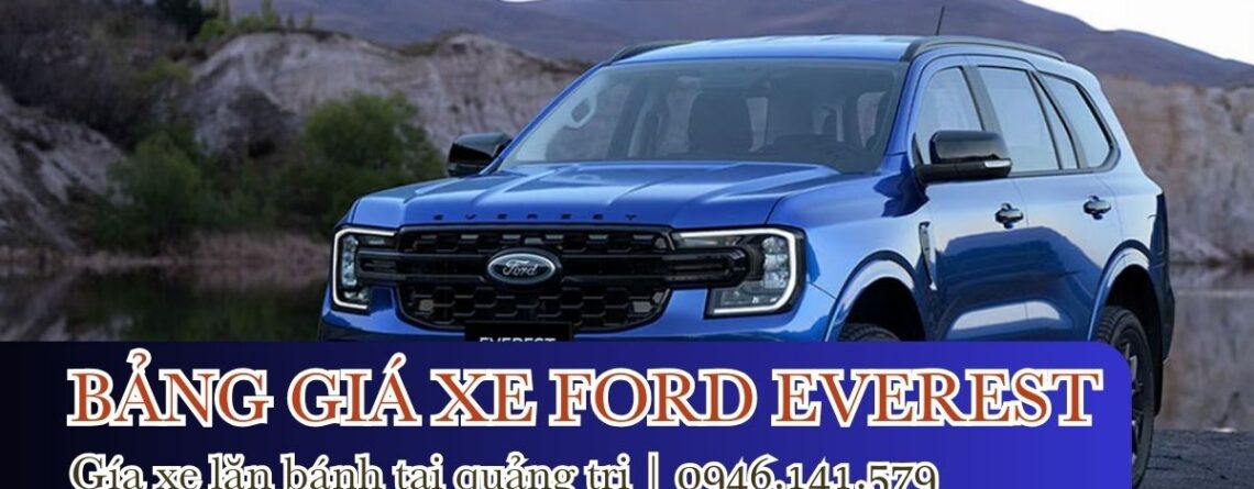 BẢNG GIÁ XE LĂN BÁNH FORD EVEREST 2025 TẠI FORD QUẢNG TRỊ