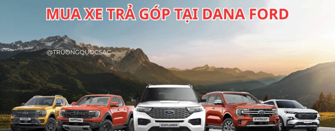 Dana Ford Quảng Trị – Địa chỉ mua xe trả góp chính hãng, uy tín nhất Quảng Trị