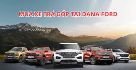Dana Ford Quảng Trị – Địa chỉ mua xe trả góp chính hãng, uy tín nhất Quảng Trị