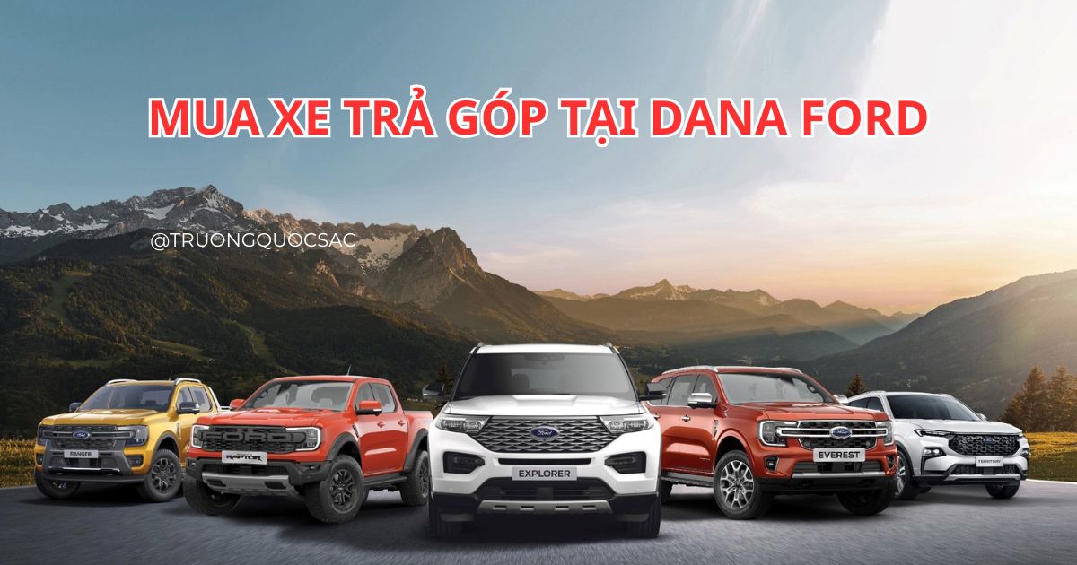 Dana Ford Quảng Trị – Địa chỉ mua xe trả góp chính hãng, uy tín nhất Quảng Trị